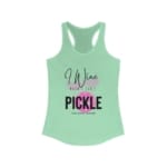I Wine When I Can’t Pickle Mint Racerback Tank