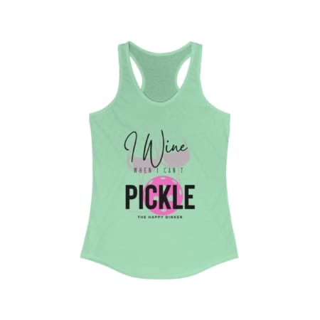 I Wine When I Can’t Pickle Mint Racerback Tank